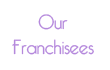 Meet our franchisees